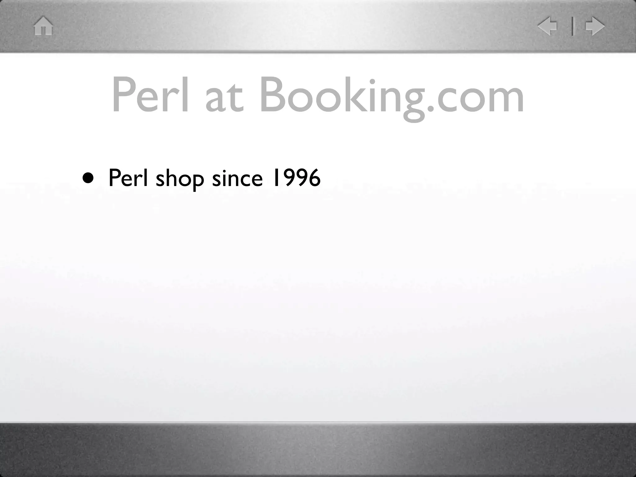 Perl at Booking.com
• Perl shop since 1996
 
