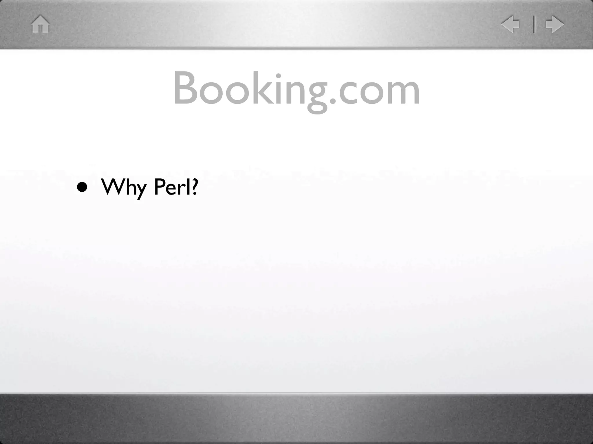 Booking.com

• Why Perl?
 