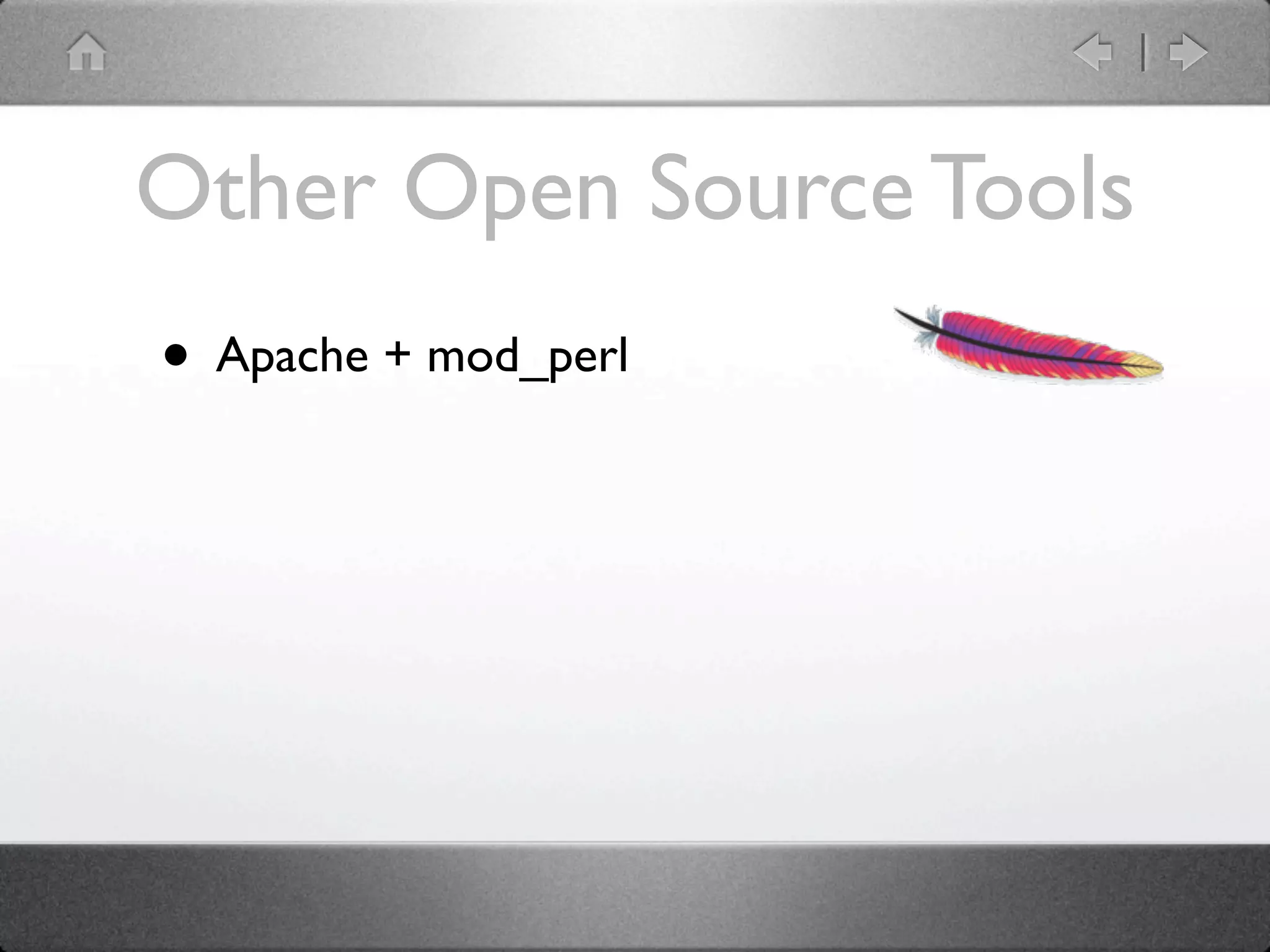 Other Open Source Tools
• Apache + mod_perl
 
