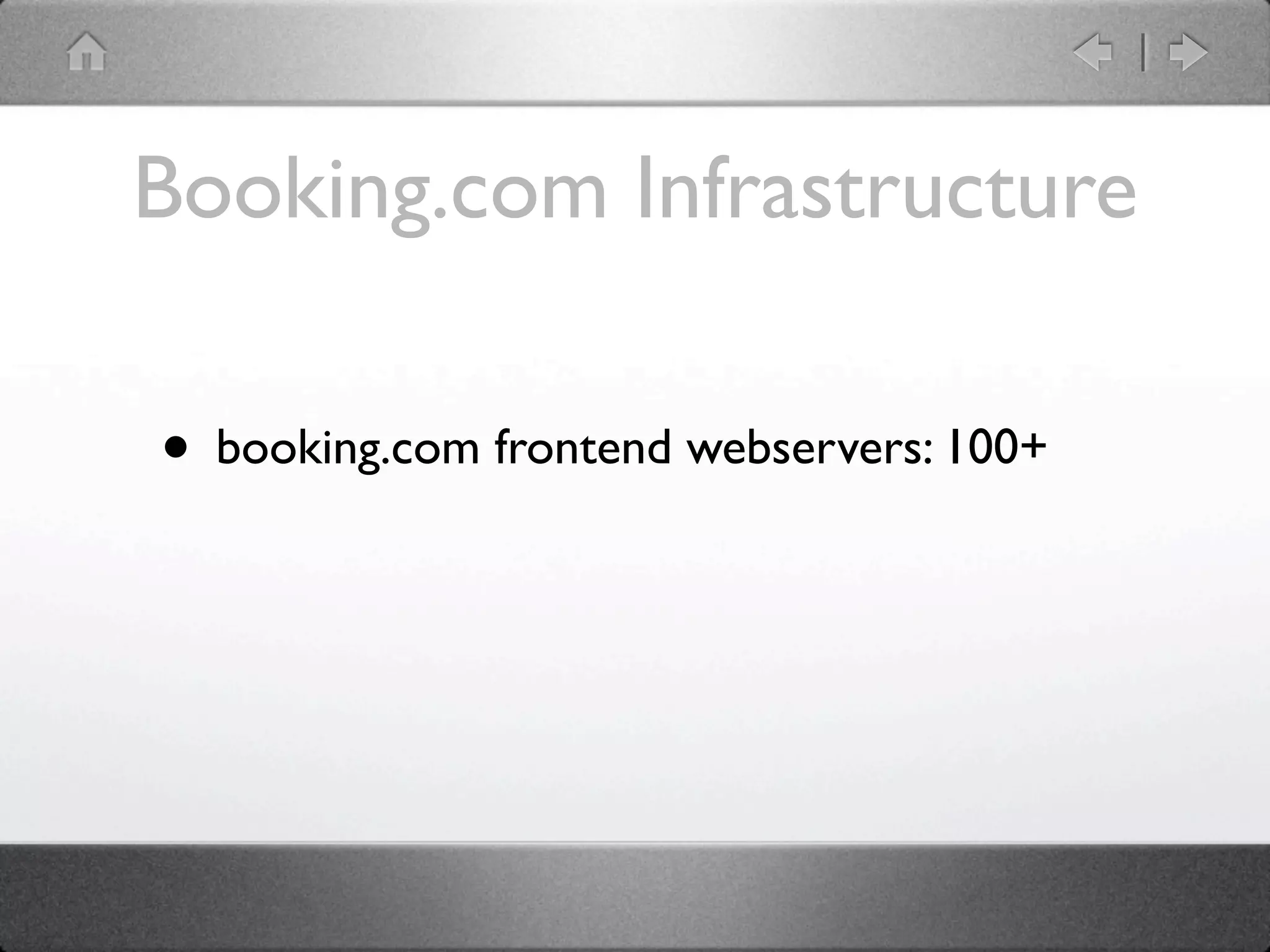 Booking.com Infrastructure

• booking.com frontend webservers: 100+
 