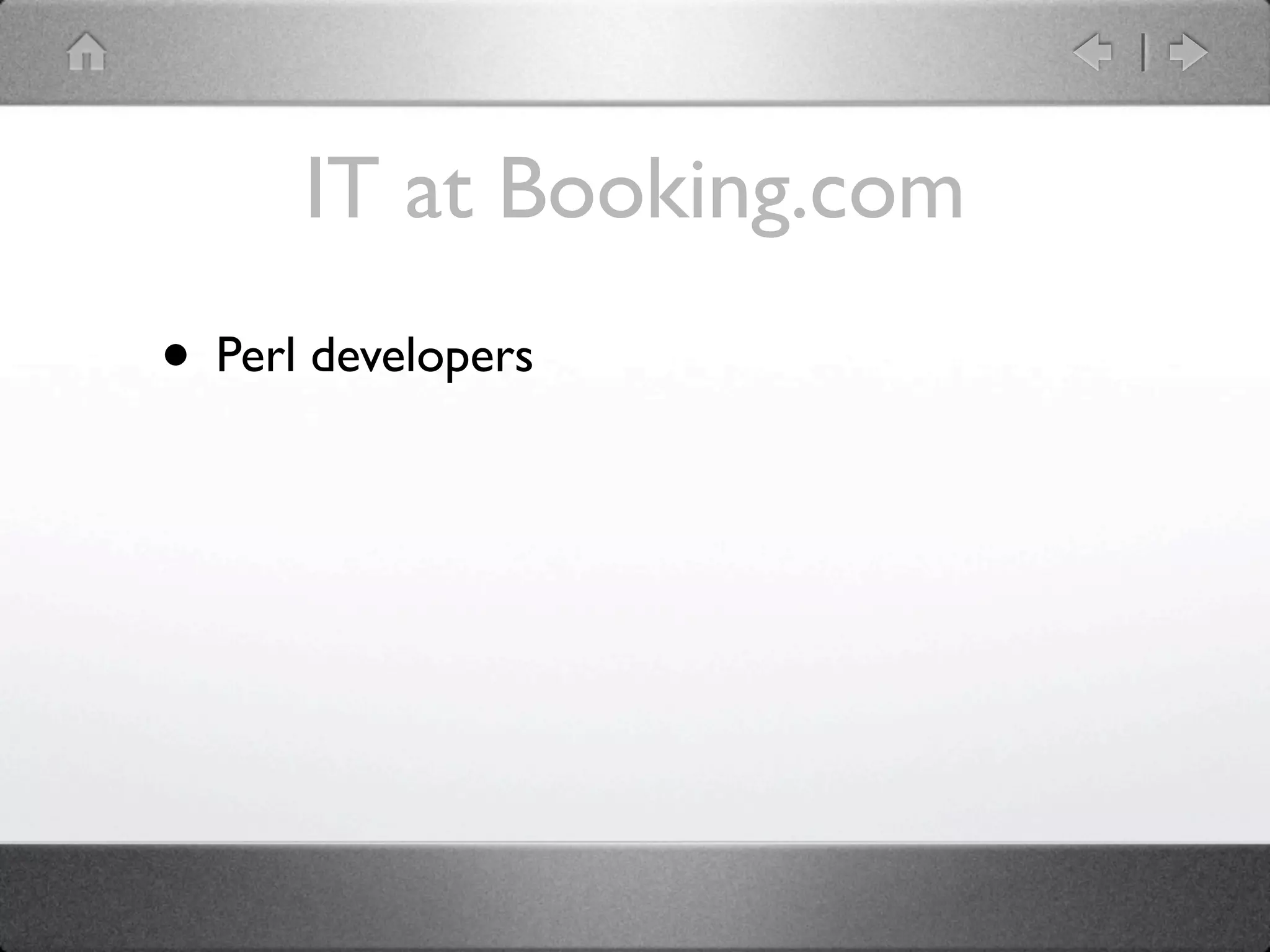 IT at Booking.com
• Perl developers
 
