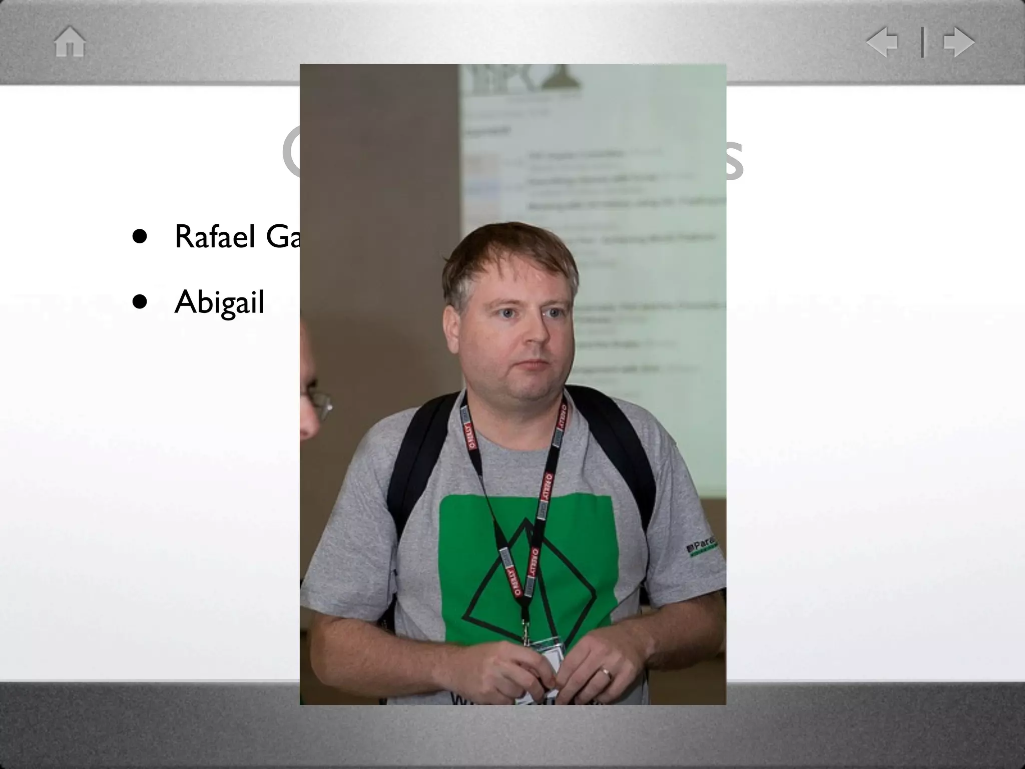 Great hackers
•   Rafael Garcia-Suarez: rgs

•   Abigail
 