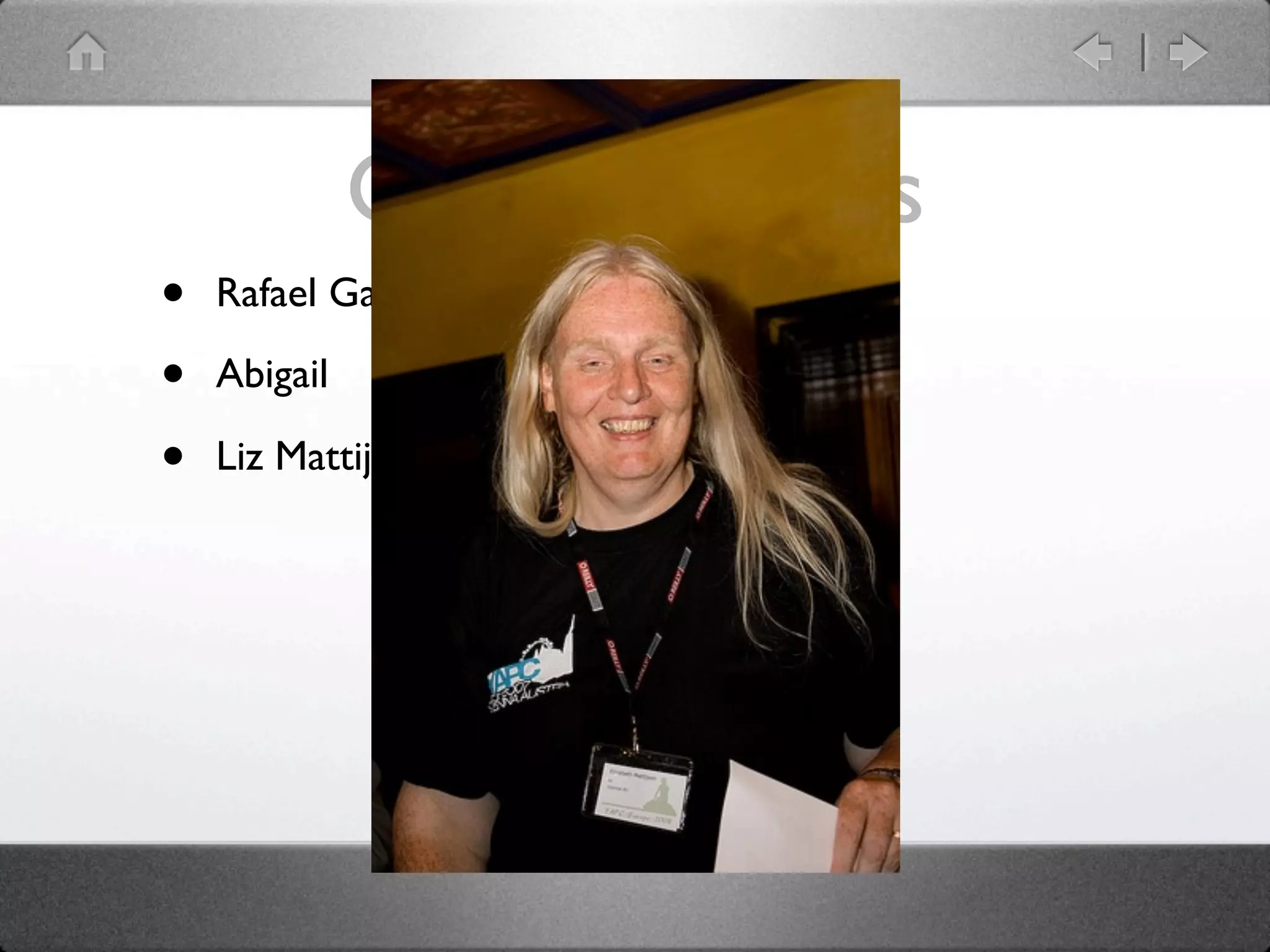 Great hackers
•   Rafael Garcia-Suarez: rgs

•   Abigail

•   Liz Mattijsen
 