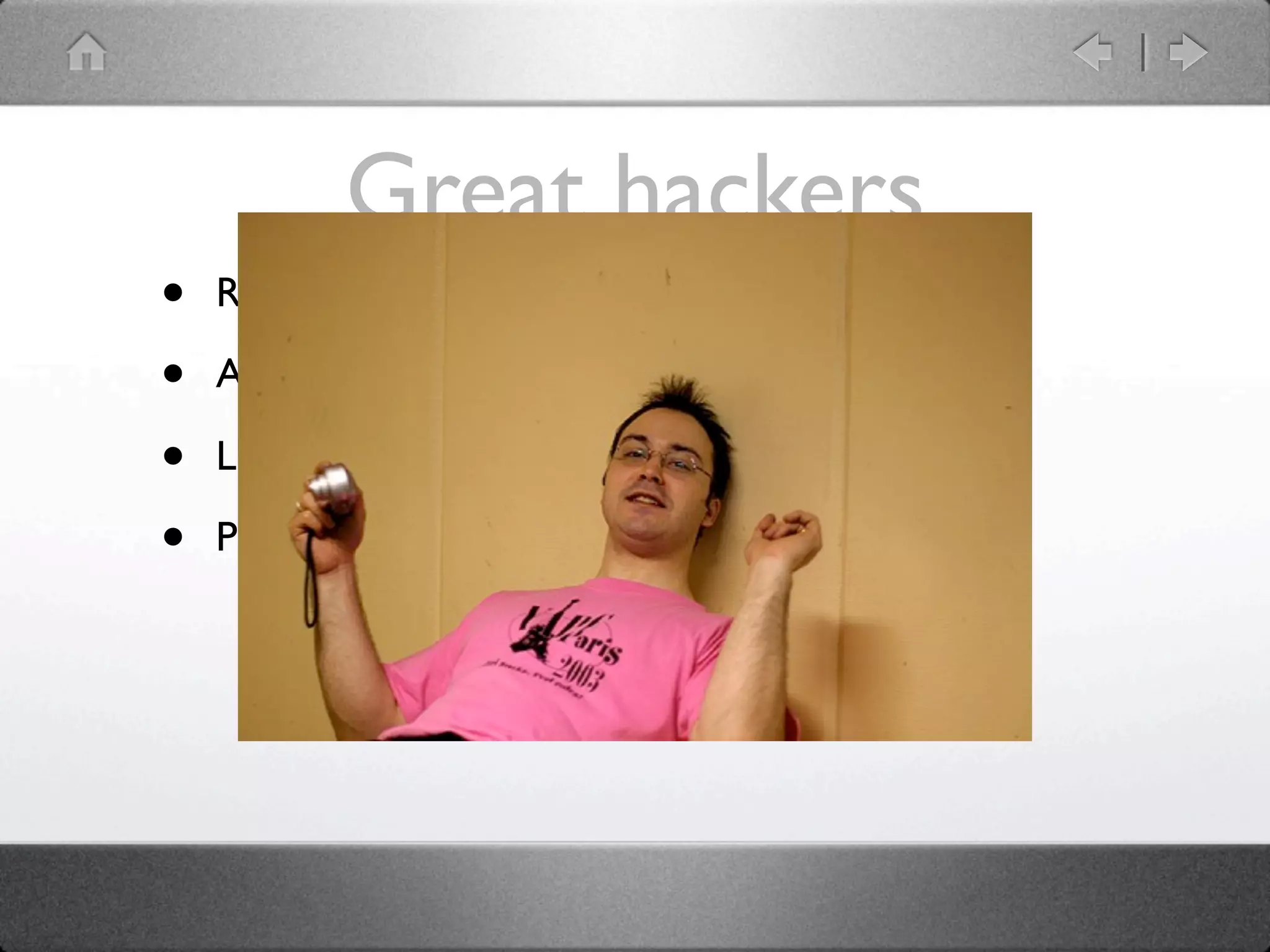 Great hackers
•   Rafael Garcia-Suarez: rgs

•   Abigail

•   Liz Mattijsen

•   Philippe Bruhat: BooK
 