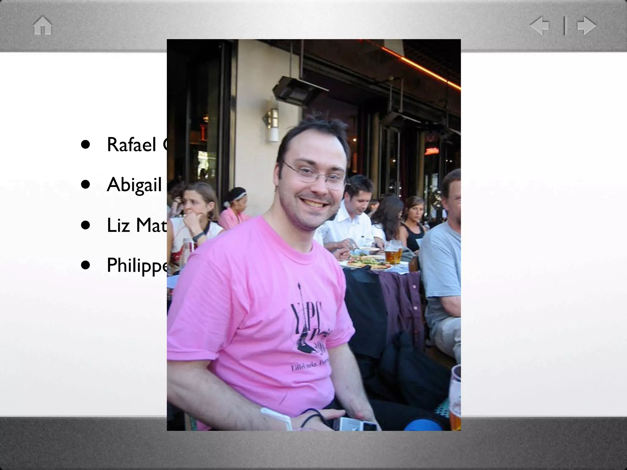 Great hackers
•   Rafael Garcia-Suarez: rgs

•   Abigail

•   Liz Mattijsen

•   Philippe Bruhat: BooK
 