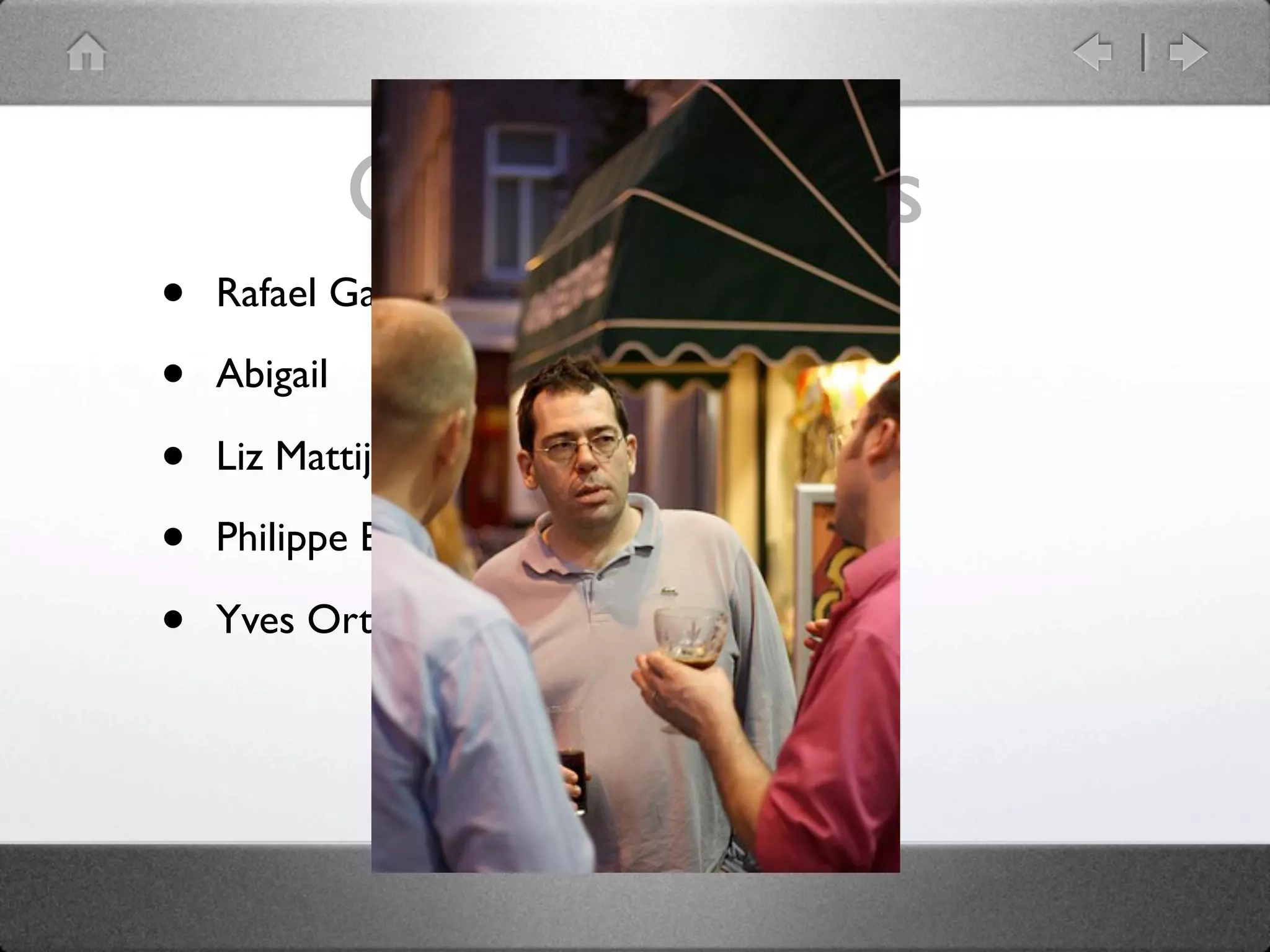 Great hackers
•   Rafael Garcia-Suarez: rgs

•   Abigail

•   Liz Mattijsen

•   Philippe Bruhat: BooK

•   Yves Orton: demerphq
 