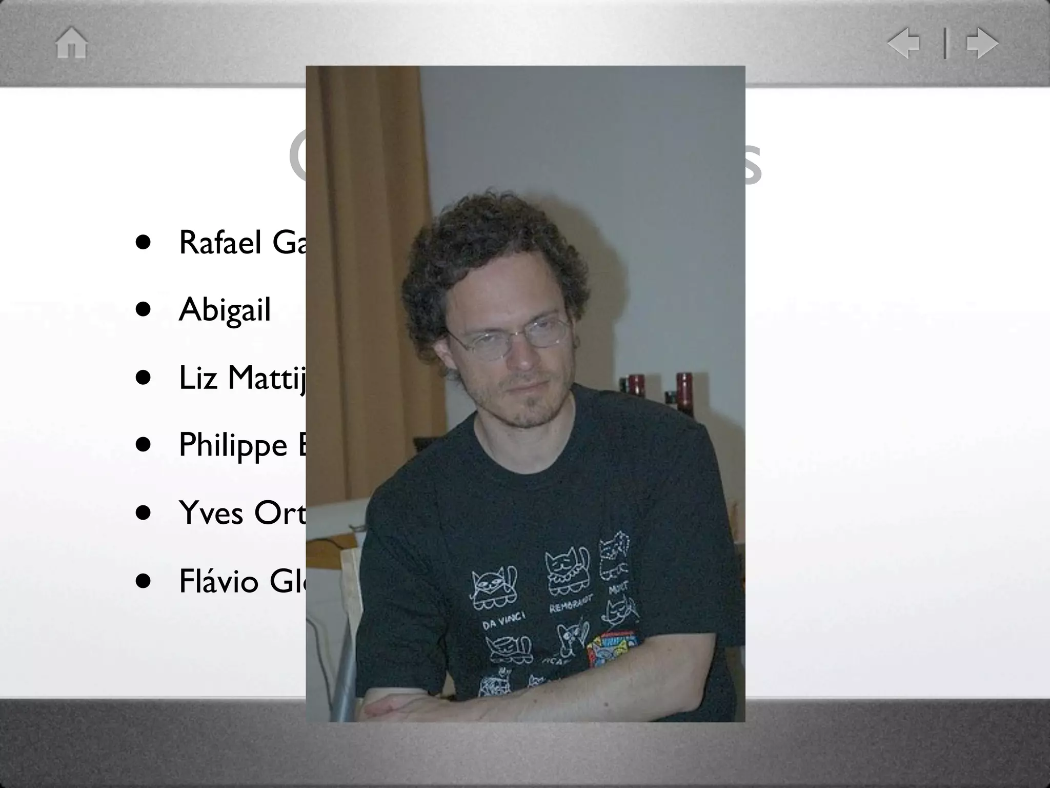 Great hackers
•   Rafael Garcia-Suarez: rgs

•   Abigail

•   Liz Mattijsen

•   Philippe Bruhat: BooK

•   Yves Orton: demerphq

•   Flávio Glock
 