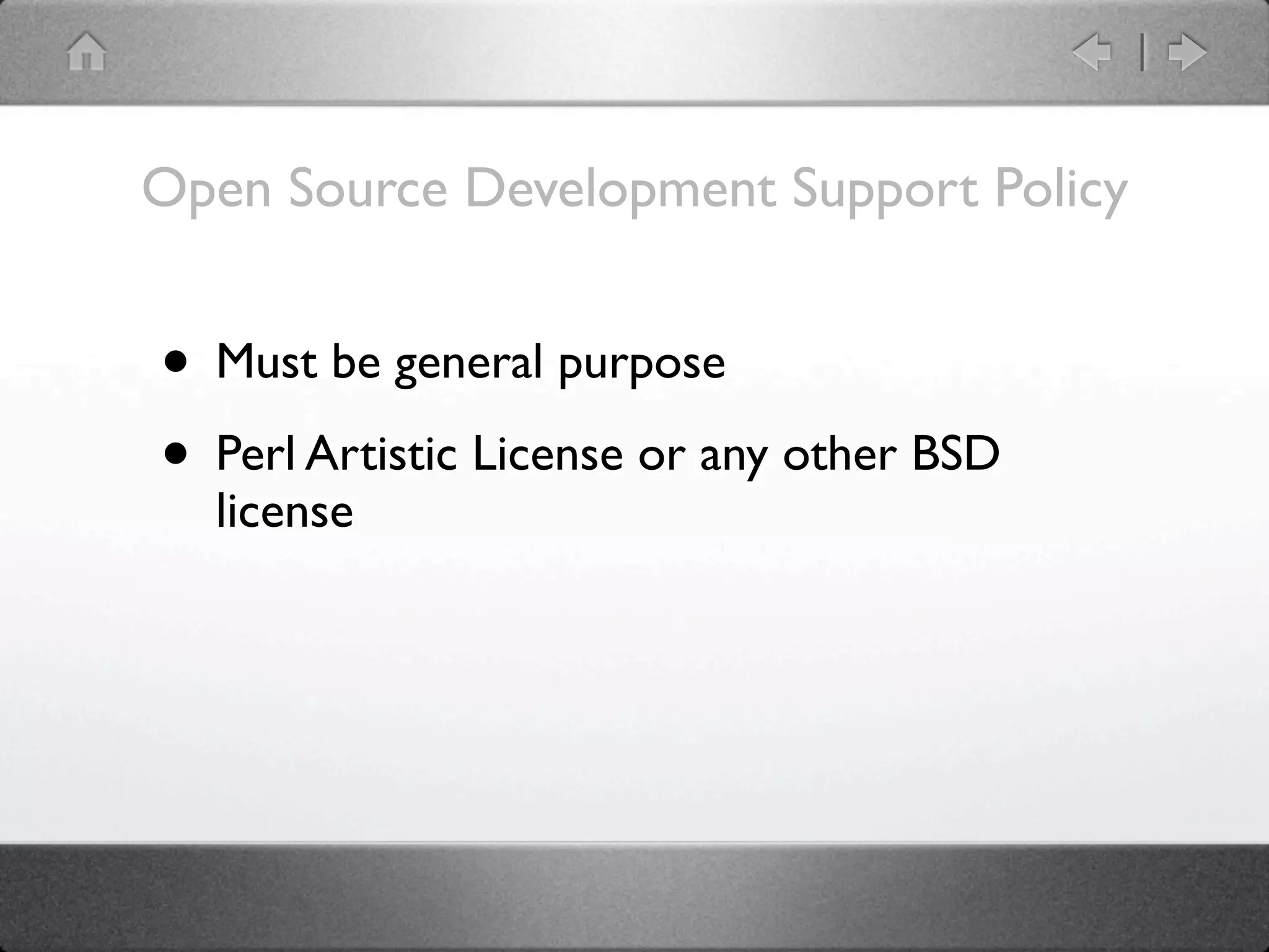 Open Source Development Support Policy


• Must be general purpose
• Perl Artistic License or any other BSD
  license
 