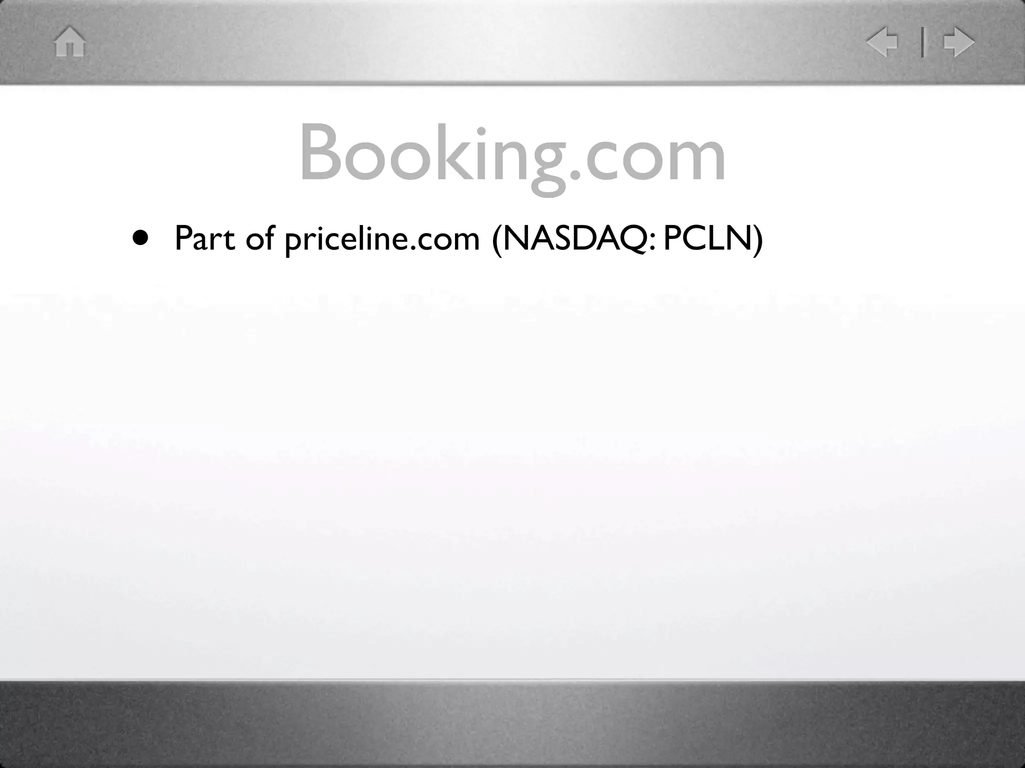 Booking.com
•   Part of priceline.com (NASDAQ: PCLN)
 