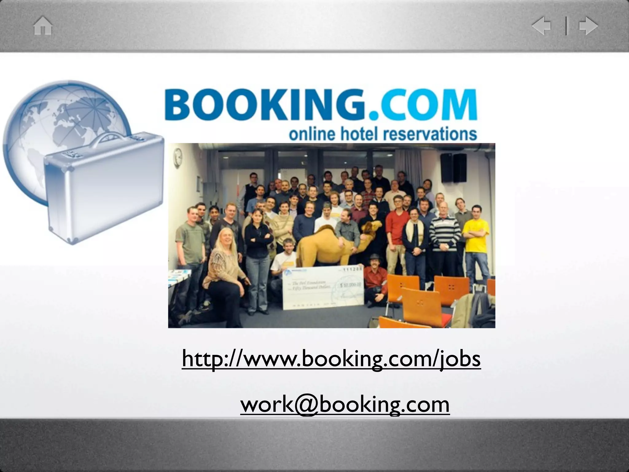 http://www.booking.com/jobs
     work@booking.com
 