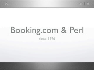 Booking.com & Perl
       since 1996
 