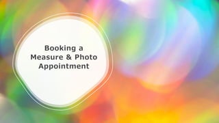 Booking a
Measure & Photo
Appointment
 