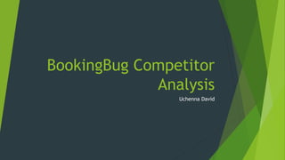 BookingBug Competitor
Analysis
Uchenna David
 