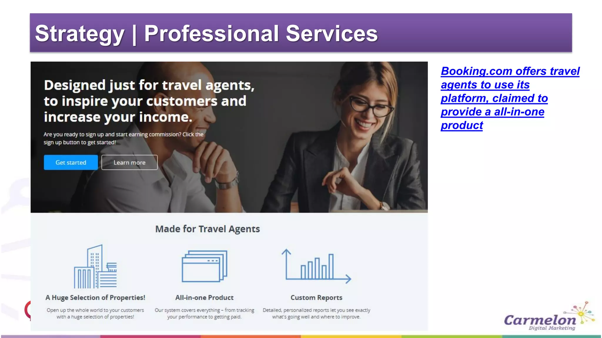 Strategy | Professional Services
Booking.com offers travel
agents to use its
platform, claimed to
provide a all-in-one
product
 
