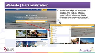 Website | Personalization
• Under the “Trips for a Lifetime”
section, the website offers a
personalized trip according to
interests and preferred locations.
 