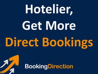 Hotelier,
Get More
Direct Bookings
 