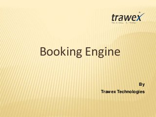 Booking Engine
By
Trawex Technologies
 