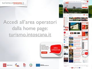 45
Accedi all’area operatori 	

dalla home page:	

turismo.intoscana.it
 