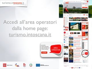 61
Accedi all’area operatori 	

dalla home page:	

turismo.intoscana.it
 
