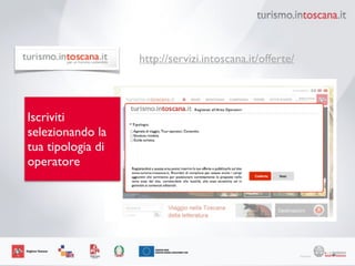 65
http://servizi.intoscana.it/offerte/
Iscriviti
selezionando la
tua tipologia di
operatore
 