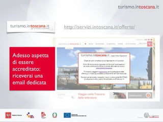 67
http://servizi.intoscana.it/offerte/
Adesso aspetta
di essere
accreditato:
riceverai una
email dedicata
 