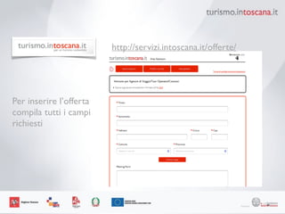 69
http://servizi.intoscana.it/offerte/
Per inserire l’offerta
compila tutti i campi 	

richiesti
 
