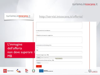 72
http://servizi.intoscana.it/offerte/
L’immagine
dell’offerta	

non deve superare 1
MB
 