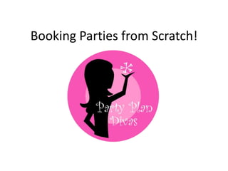 Booking Parties from Scratch! 