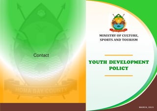 MINISTRY OF CULTURE,
SPORTS AND TOURISM
M A R C H , 2 0 1 5
YOUTH DEVELOPMENT
POLICY
Contact
 