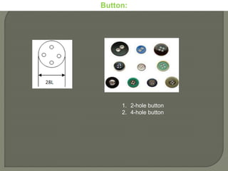 1. 2-hole button
2. 4-hole button
Button:
 
