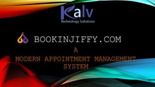 BOOKINJIFFY.COM
A
MODERN APPOINTMENT MANAGEMENT
SYSTEM
 