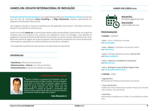 HANDS-ON: DESAFIO INTERNACIONAL DE INOVAÇÃO
DIFERENCIAIS
O Desaﬁo Internacional de Inovação é um projeto desenvolvido pela Inova Business School em parceria
com seu eixo de consultoria, Inova Consulting e a Efígie Educacional, empresa especializada em
programas de educação internacional.
Este programa atende os anseios de proﬁssionais pós-graduados que buscam a formação contínua e
desejam uma experiência internacional.
A partir do modelo Hands-on, os participantes deste projeto são desaﬁados a desenvolver um projeto de
inovação para uma empresa real, contudo, esta experiência ocorre em Portugal, o que garante ao
programa a inserção de barreiras diﬁcilmente encontradas nas carreiras destes proﬁssionais, tais como:
desconhecimento da região, dos meios transporte, relacionamento inexistente com outros proﬁssionais
e fornecedores, população com hábitos distintos dos brasileiros e deadline.
Uma experiência proﬁssional internacional, com altas doses de adrenalina!
• Experiência proﬁssional internacional;
• Relacionamento e vivência com culturas distintas;
• Desenvolvimento do espírito de trabalho em equipe.
Enio Munarim Jr
“Realizei o Desaﬁo e a experiência foi fantástica. Com um
tempo pequeno para entregar o projeto, vivemos a experiên-
cia de estar em outro país, com pessoas, lugares, culturas
diferentes ao do consumidor brasileiro ﬁzeram com que
todos os grupos tivessem que inovar ainda mais nas
apresentações. A pressão foi grande e reconhecida pelo
cliente no dia da apresentação, demonstrando entusiasmo e
pretendendo implantar alguns dos projetos.”
inovabs.com.br 32ProgramasdeEducaçãoExecutiva2016
1ª SEMANA - CAMPINAS:
• Aula 1 - Futuro, Tendências e Inovação
com Luis Rasquilha
• Aula 2 - , Criatividade e Pensamento Lateral
com Tadeu Bretas
• Aula 3 - Estratégia, Marketing, Vendas e  
com Renato Cechettinni
• Aula 4 - Liderança e Competências Empresariais
com Marcelo Veras
• Aula 5 -     
com Luis Rasquilha, Marcelo Veras
2ª SEMANA - LISBOA:
• Segunda-feira:
Reﬁnamento de brieﬁng e conhecimento da empresa
• Terça a Quinta-feira:
Trabalho de campo e elaboração do projeto. Pesquisa de mercado,
visita a clientes, concorrentes etc.
• Sexta-feira:
Apresentação do projeto para o cliente + Júri composto por profes-
sores.
HANDS-ON LISBOA 2017
PROGRAMAÇÃO
O DESAFIO NA VISÃO DO ALUNO:
INSCRIÇÕES:
De Abril a Agosto de 2016
REALIZAÇÃO:
Junho/Julho de 2017
 