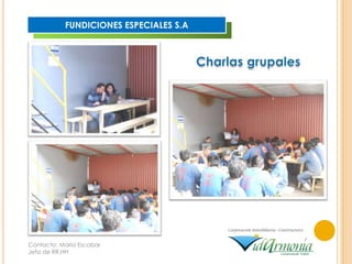 FUNDICIONES ESPECIALES S.A
Contacto: María Escobar
Jefa de RR.HH