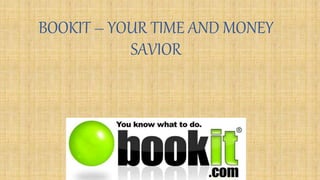 BOOKIT – YOUR TIME AND MONEY
SAVIOR
 
