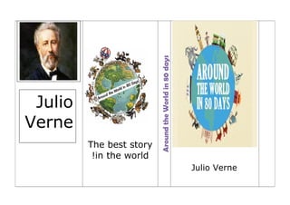 Julio VerneAroundtheWorldin80days
The best story
in the world!
Julio
Verne
 
