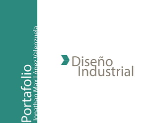 Diseño
Industrial
ortafolioJonathanMaxLópezValenzuela
 