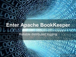 Enter Apache BookKeeper
Reliable distributed logging
CC-BY-2.0 https://flic.kr/p/dSHr87
 