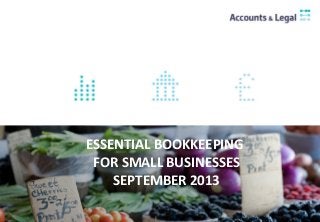 ESSENTIAL BOOKKEEPING
FOR SMALL BUSINESSES
SEPTEMBER 2013
 