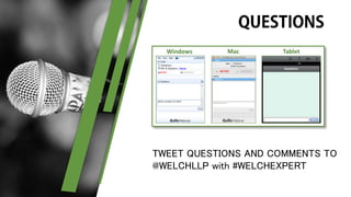 Windows Mac Tablet
TWEET QUESTIONS AND COMMENTS TO
@WELCHLLP with #WELCHEXPERT
 