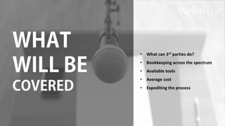 • What can 3rd parties do?
• Bookkeeping across the spectrum
• Available tools
• Average cost
• Expediting the process
 