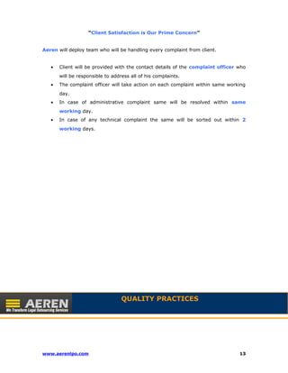 “Client Satisfaction is Our Prime Concern” 
Aeren will deploy team who will be handling every complaint from client. 
· Cl...
