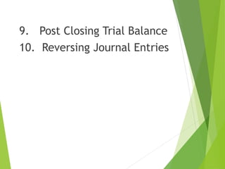 9. Post Closing Trial Balance
10. Reversing Journal Entries
 