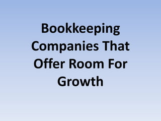Bookkeeping
Companies That
Offer Room For
Growth
 
