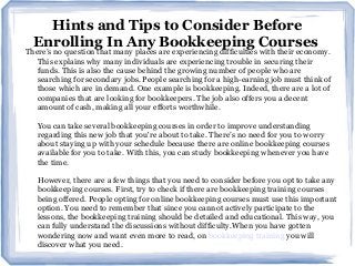 Hints and Tips to Consider Before
Enrolling In Any Bookkeeping Courses
There’s no question that many places are experiencing difficulties with their economy.
This explains why many individuals are experiencing trouble in securing their
funds. This is also the cause behind the growing number of people who are
searching for secondary jobs. People searching for a high-earning job must think of
those which are in demand. One example is bookkeeping. Indeed, there are a lot of
companies that are looking for bookkeepers. The job also offers you a decent
amount of cash, making all your efforts worthwhile.
You can take several bookkeeping courses in order to improve understanding
regarding this new job that you're about to take. There’s no need for you to worry
about staying up with your schedule because there are online bookkeeping courses
available for you to take. With this, you can study bookkeeping whenever you have
the time.
However, there are a few things that you need to consider before you opt to take any
bookkeeping courses. First, try to check if there are bookkeeping training courses
being offered. People opting for online bookkeeping courses must use this important
option. You need to remember that since you cannot actively participate to the
lessons, the bookkeeping training should be detailed and educational. This way, you
can fully understand the discussions without difficulty.When you have gotten
wondering now and want even more to read, on bookkeeping training you will
discover what you need.
 