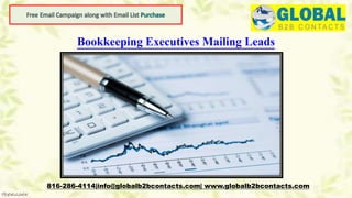 Bookkeeping Executives Mailing Leads
816-286-4114|info@globalb2bcontacts.com| www.globalb2bcontacts.com
 