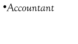 •Accountant
 