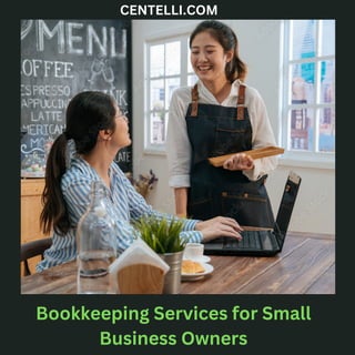 Bookkeeping Services for Small
Business Owners
CENTELLI.COM
 