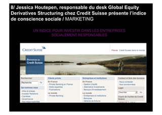 8/ Jessica Houtepen, responsable du desk Global Equity
Derivatives Structuring chez Credit Suisse présente l’indice
de con...