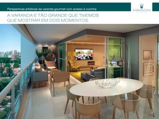 Perspectivas artísticas da varanda gourmet com acesso à cozinha
A VArANDA é TÃo grANDE QUE TiVEMoS
QUE MoSTrAr EM DoiS MoMENToS.
Materialexclusivoparatreinamentodecorretores.
 