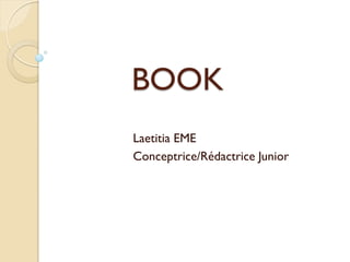 BOOK
Laetitia EME
Conceptrice/Rédactrice Junior
 